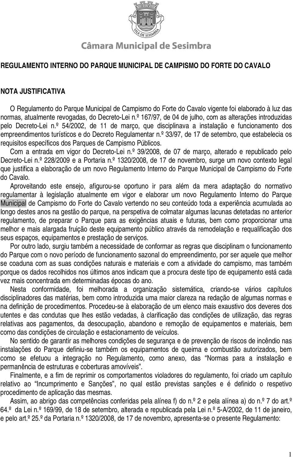 º 54/2002, de 11 de março, que disciplinava a instalação e funcionamento dos empreendimentos turísticos e do Decreto Regulamentar n.