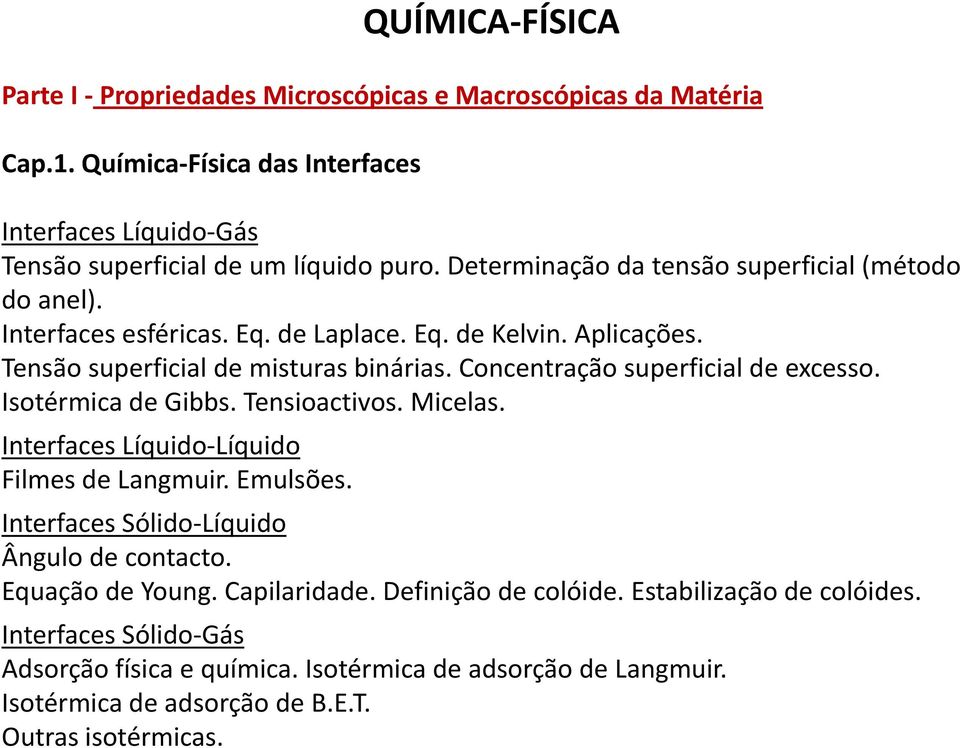 Concentração superficial de excesso. Isotérmica de Gibbs. Tensioactivos. Micelas. Interfaces Líquido Líquido Filmes de Langmuir. Emulsões. Interfaces Sólido Líquido Ângulo de contacto.