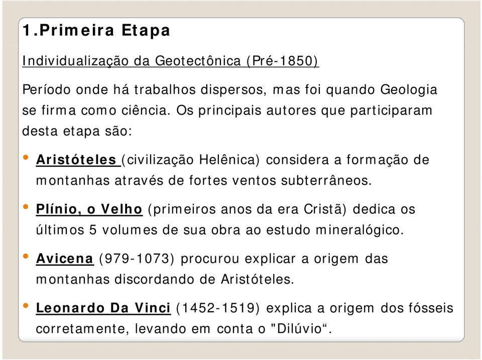 subterrâneos. Plínio, o Velho (primeiros anos da era Cristã) dedica os últimos 5 volumes de sua obra ao estudo mineralógico.