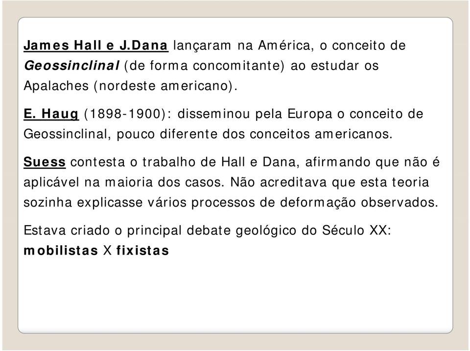 Haug (1898-1900): disseminou pela Europa o conceito de Geossinclinal, pouco diferente dos conceitos americanos.