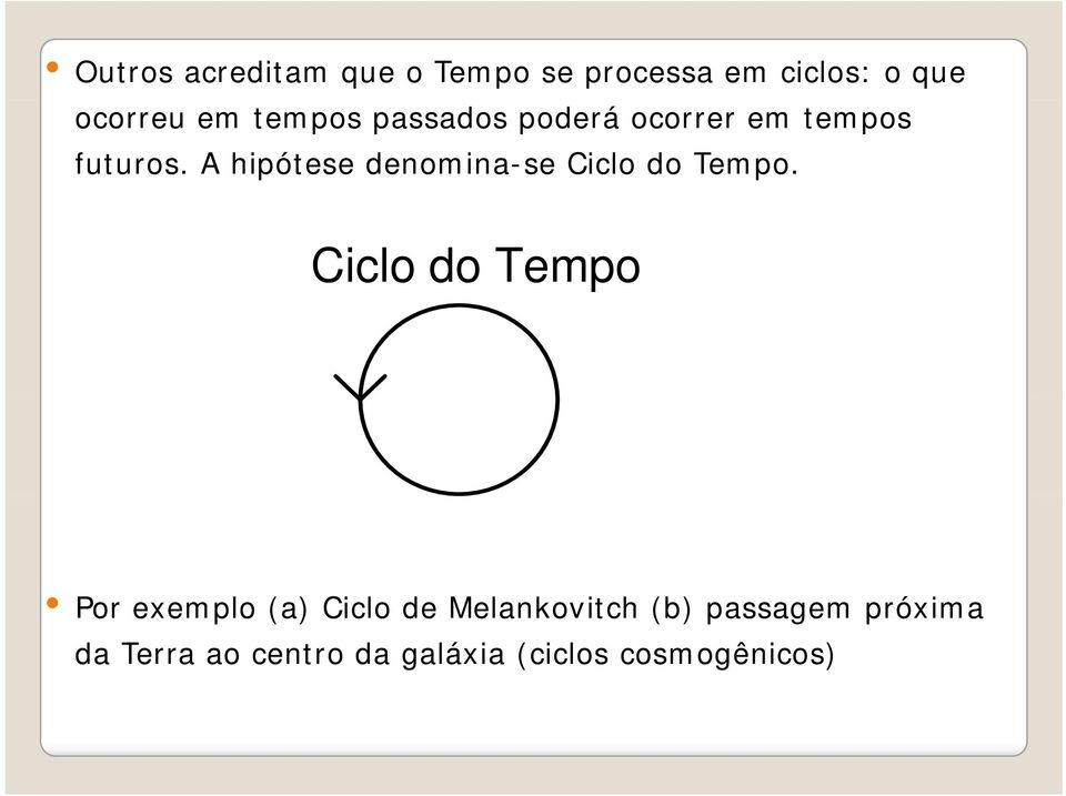 A hipótese denomina-se Ciclo do Tempo.