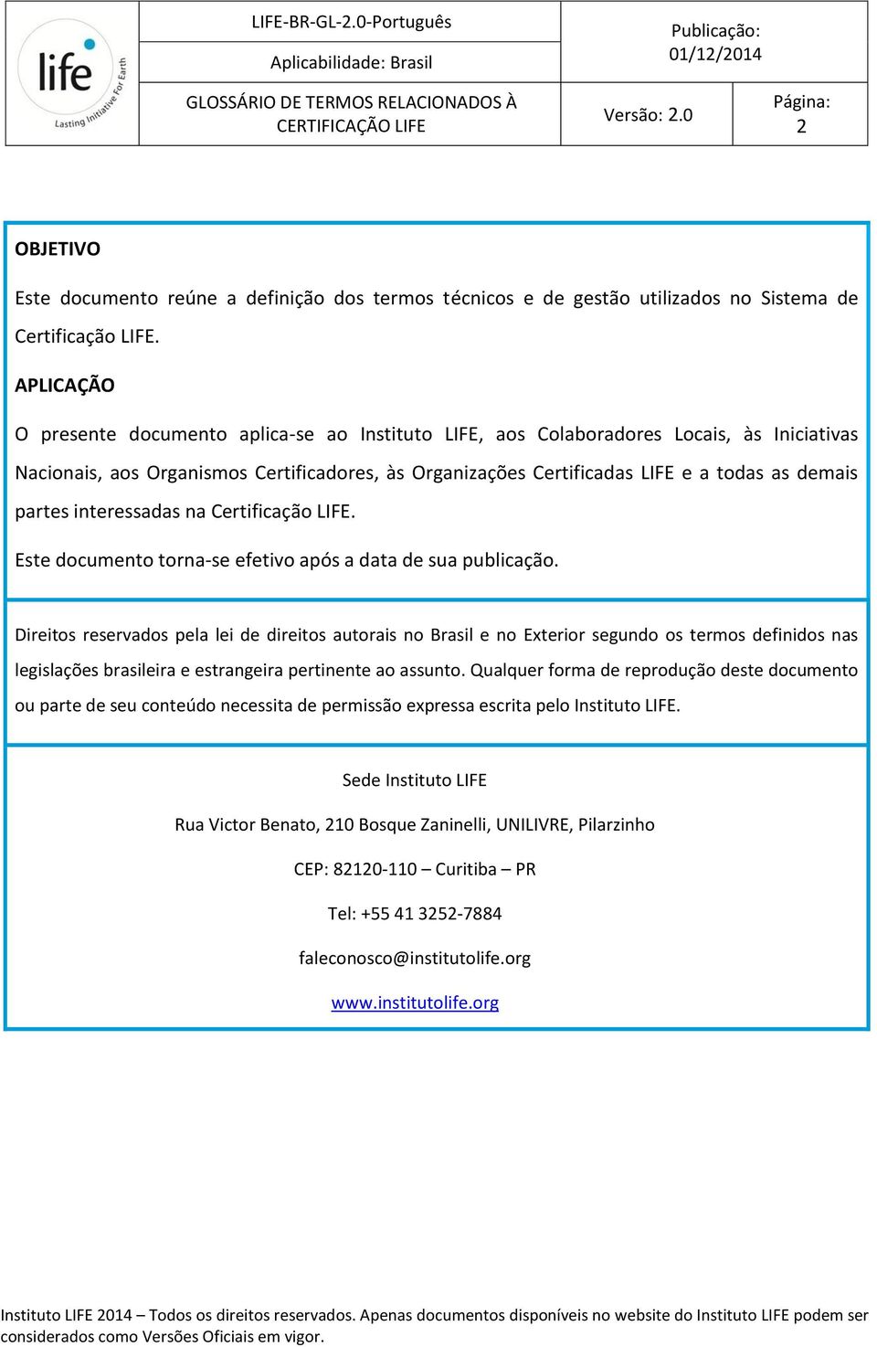 partes interessadas na Certificação LIFE. Este documento torna-se efetivo após a data de sua publicação.