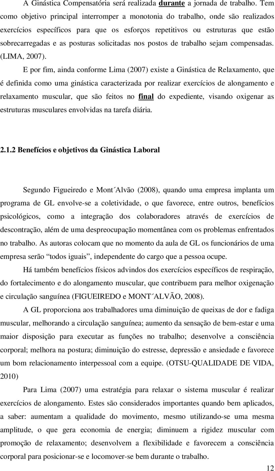 solicitadas nos postos de trabalho sejam compensadas. (LIMA, 2007).