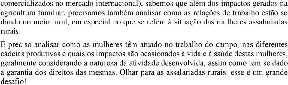 É preciso analisar como as mulheres têm atuado no trabalho do campo, nas diferentes cadeias produtivas e quais os impactos são ocasionados à vida e à