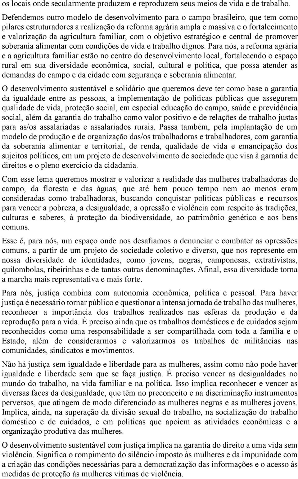 familiar, com o objetivo estratégico e central de promover soberania alimentar com condições de vida e trabalho dignos.