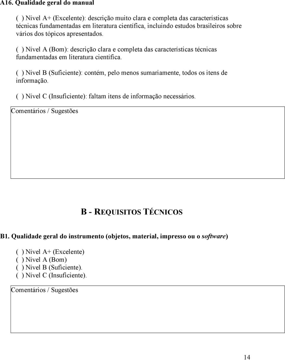 ( ) Nível B (Suficiente): contém, pelo menos sumariamente, todos os itens de informação. ( ) Nível C (Insuficiente): faltam itens de informação necessários.