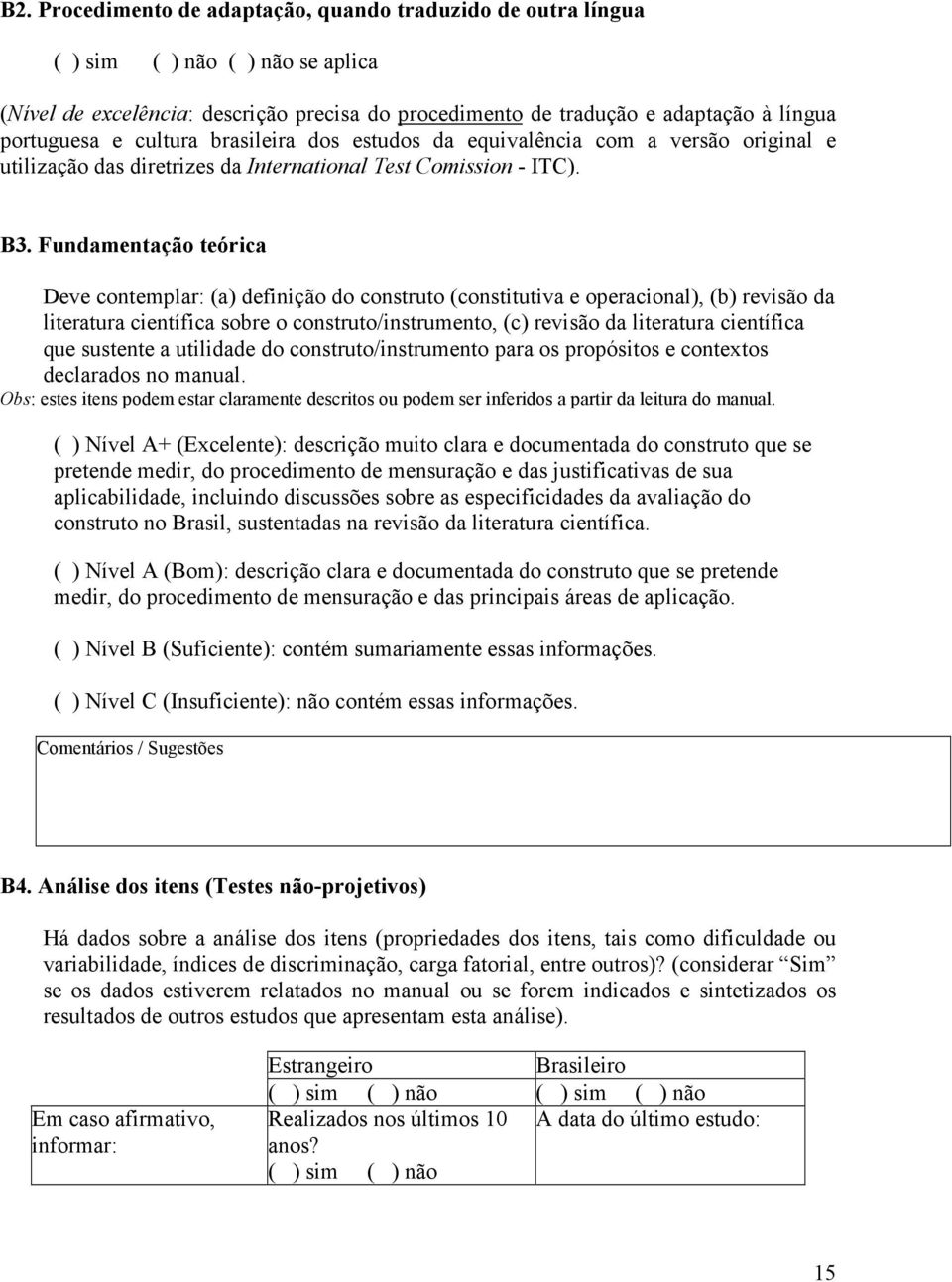 Fundamentação teórica Deve contemplar: (a) definição do construto (constitutiva e operacional), (b) revisão da literatura científica sobre o construto/instrumento, (c) revisão da literatura