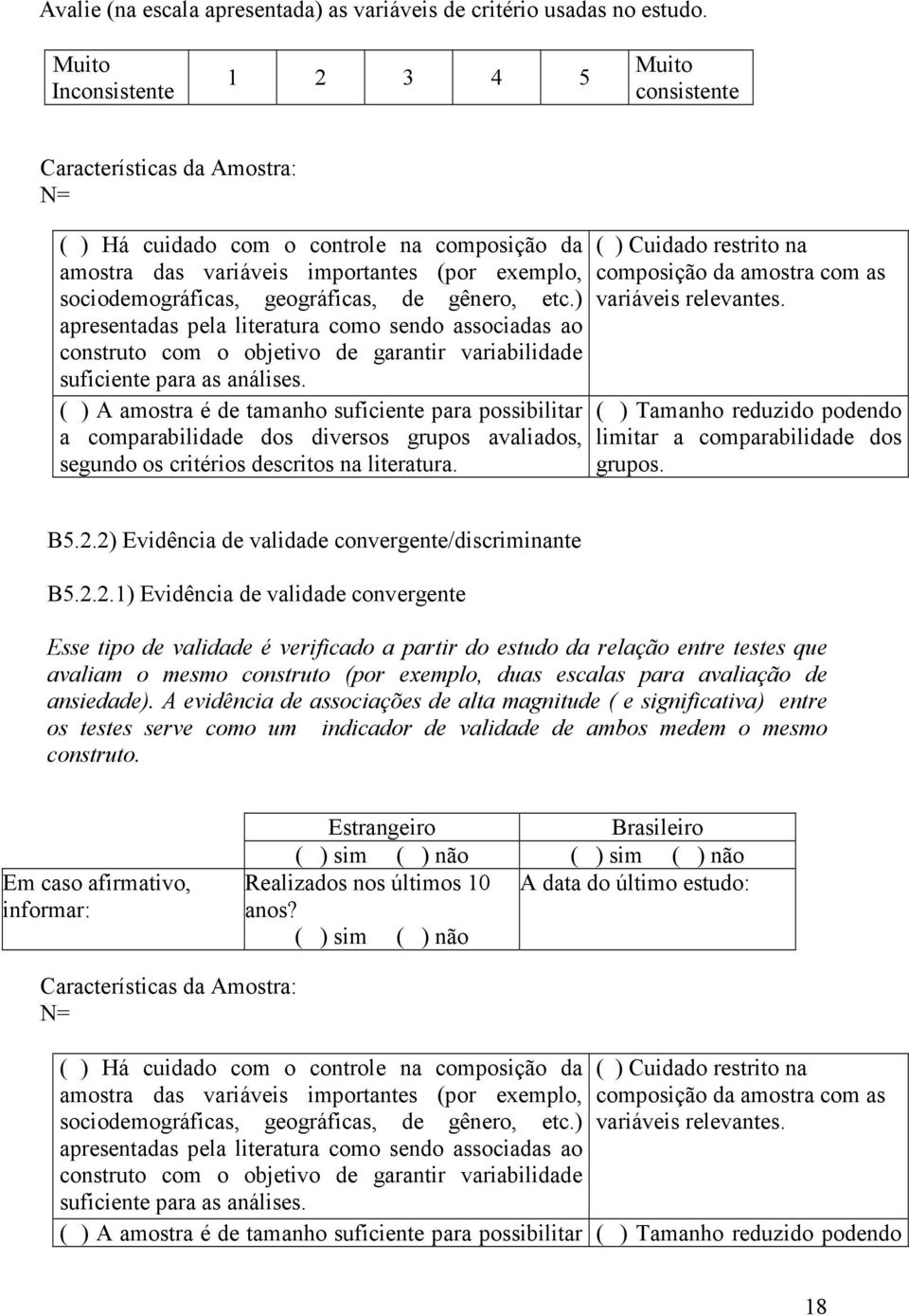 geográficas, de gênero, etc.) apresentadas pela literatura como sendo associadas ao construto com o objetivo de garantir variabilidade suficiente para as análises.