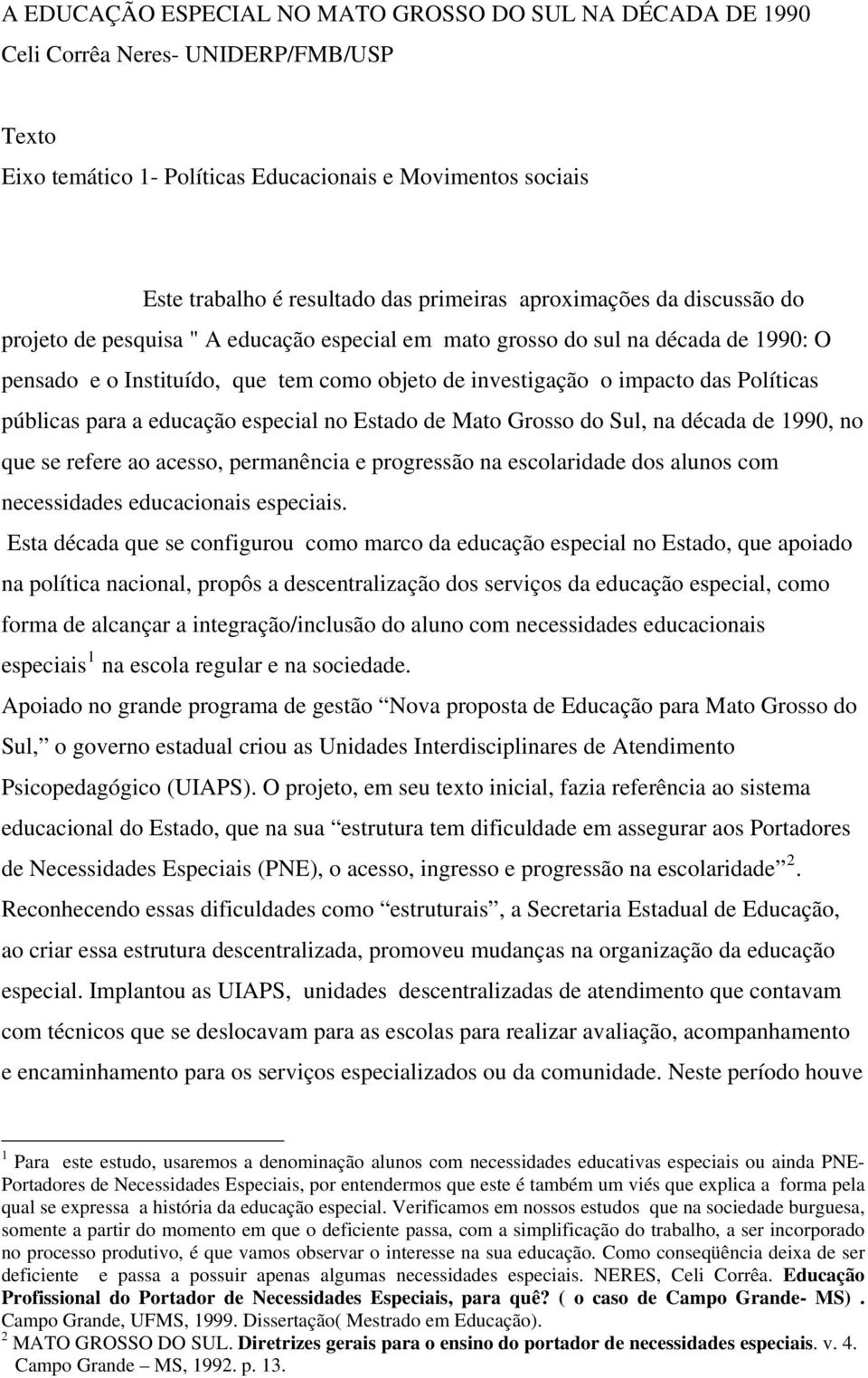 Políticas públicas para a educação especial no Estado de Mato Grosso do Sul, na década de 1990, no que se refere ao acesso, permanência e progressão na escolaridade dos alunos com necessidades