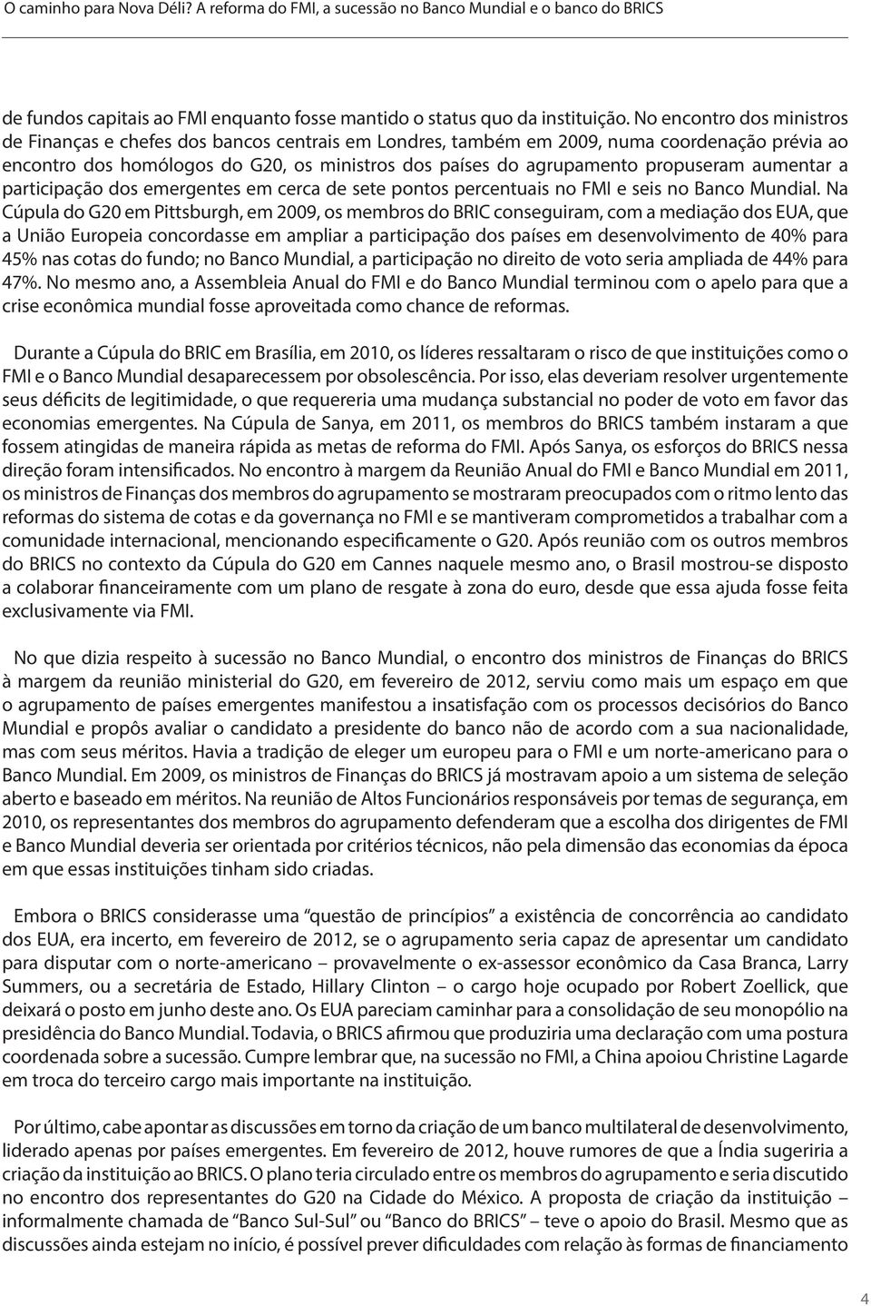 propuseram aumentar a participação dos emergentes em cerca de sete pontos percentuais no FMI e seis no Banco Mundial.