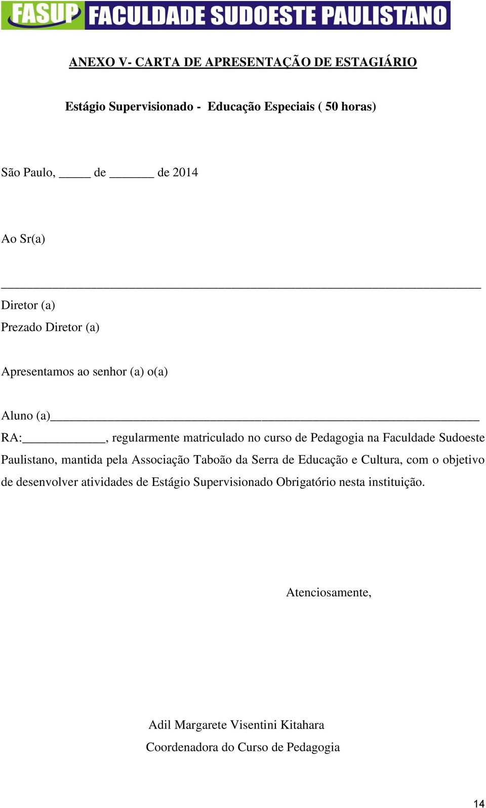 Faculdade Sudoeste Paulistano, mantida pela Associação Taboão da Serra de Educação e Cultura, com o objetivo de desenvolver atividades