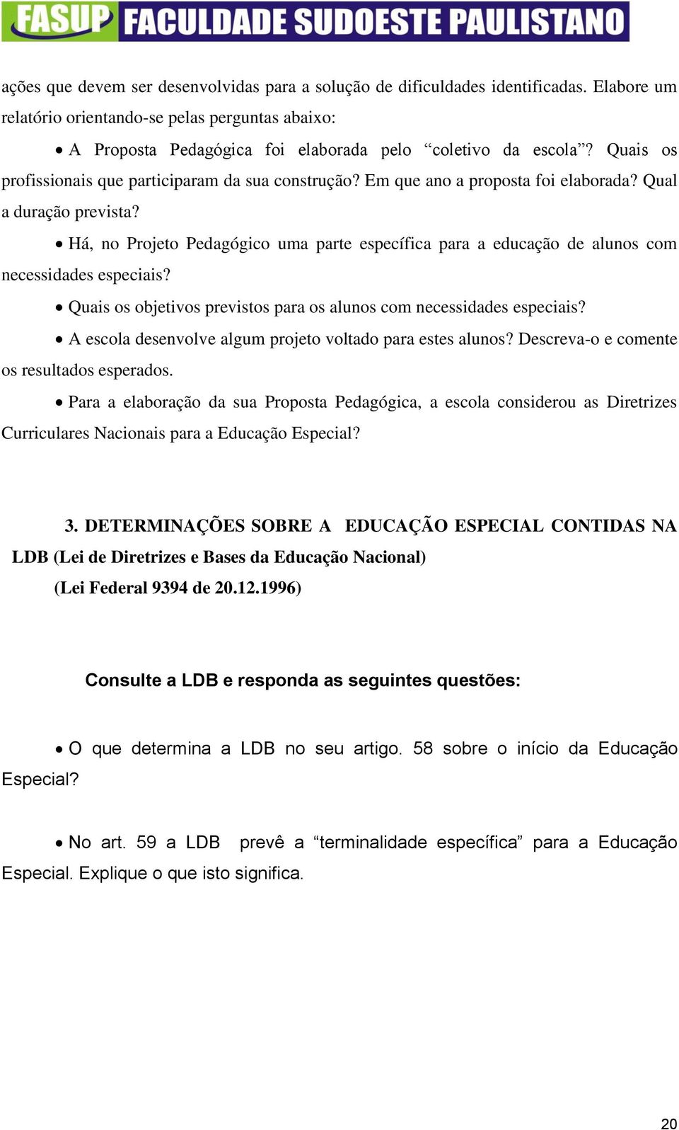 Há, no Projeto Pedagógico uma parte específica para a educação de alunos com necessidades especiais? Quais os objetivos previstos para os alunos com necessidades especiais?