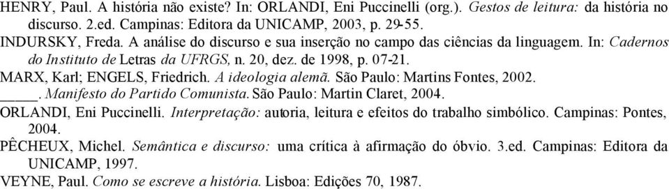 A ideologia alemã. São Paulo: Martins Fontes, 2002.. Manifesto do Partido Comunista. São Paulo: Martin Claret, 2004. ORLANDI, Eni Puccinelli.