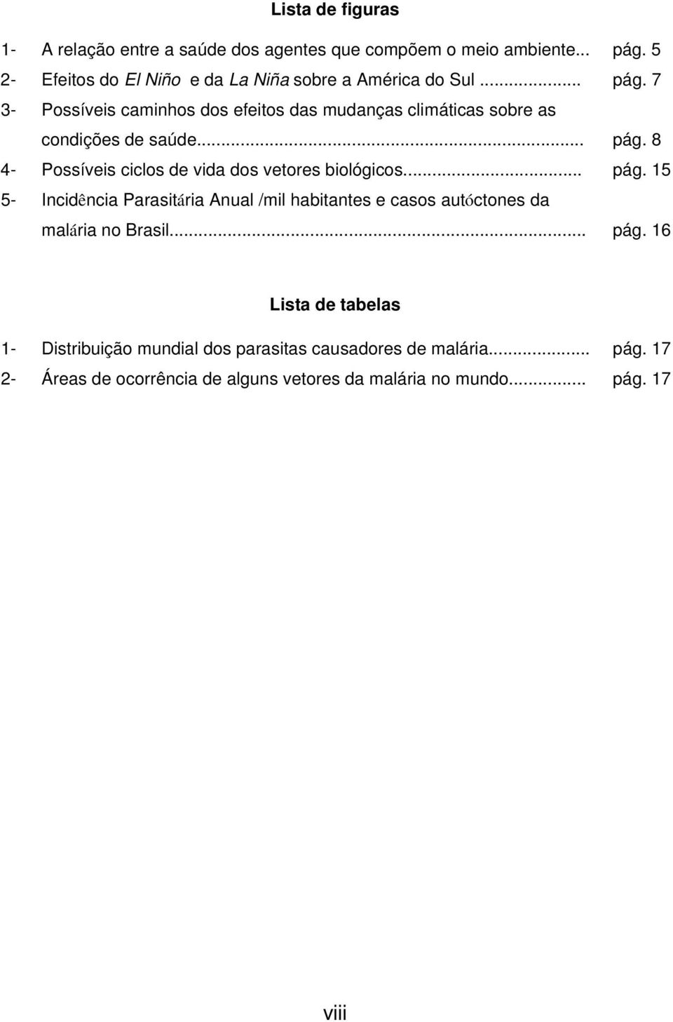 7 3- Possíveis caminhos dos efeitos das mudanças climáticas sobre as condições de saúde... pág.