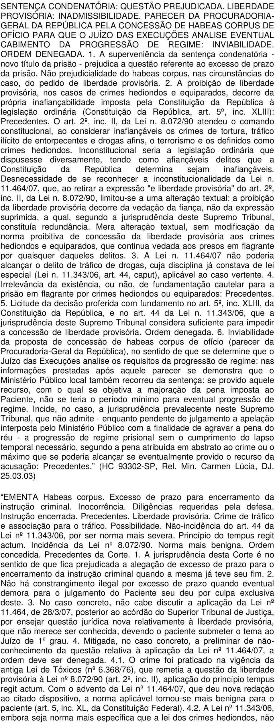 1. A superveniência da sentença condenatória - novo título da prisão - prejudica a questão referente ao excesso de prazo da prisão.