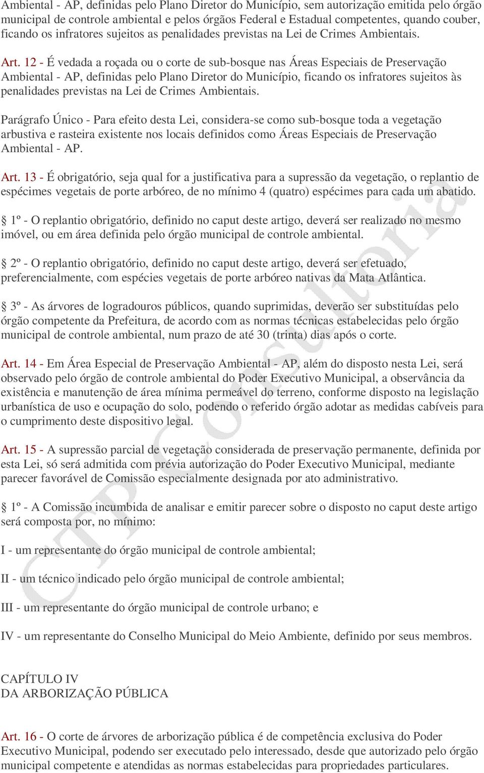 12 - É vedada a roçada ou o corte de sub-bosque nas Áreas Especiais de Preservação Ambiental - AP, definidas pelo Plano Diretor do Município, ficando os infratores sujeitos às penalidades previstas