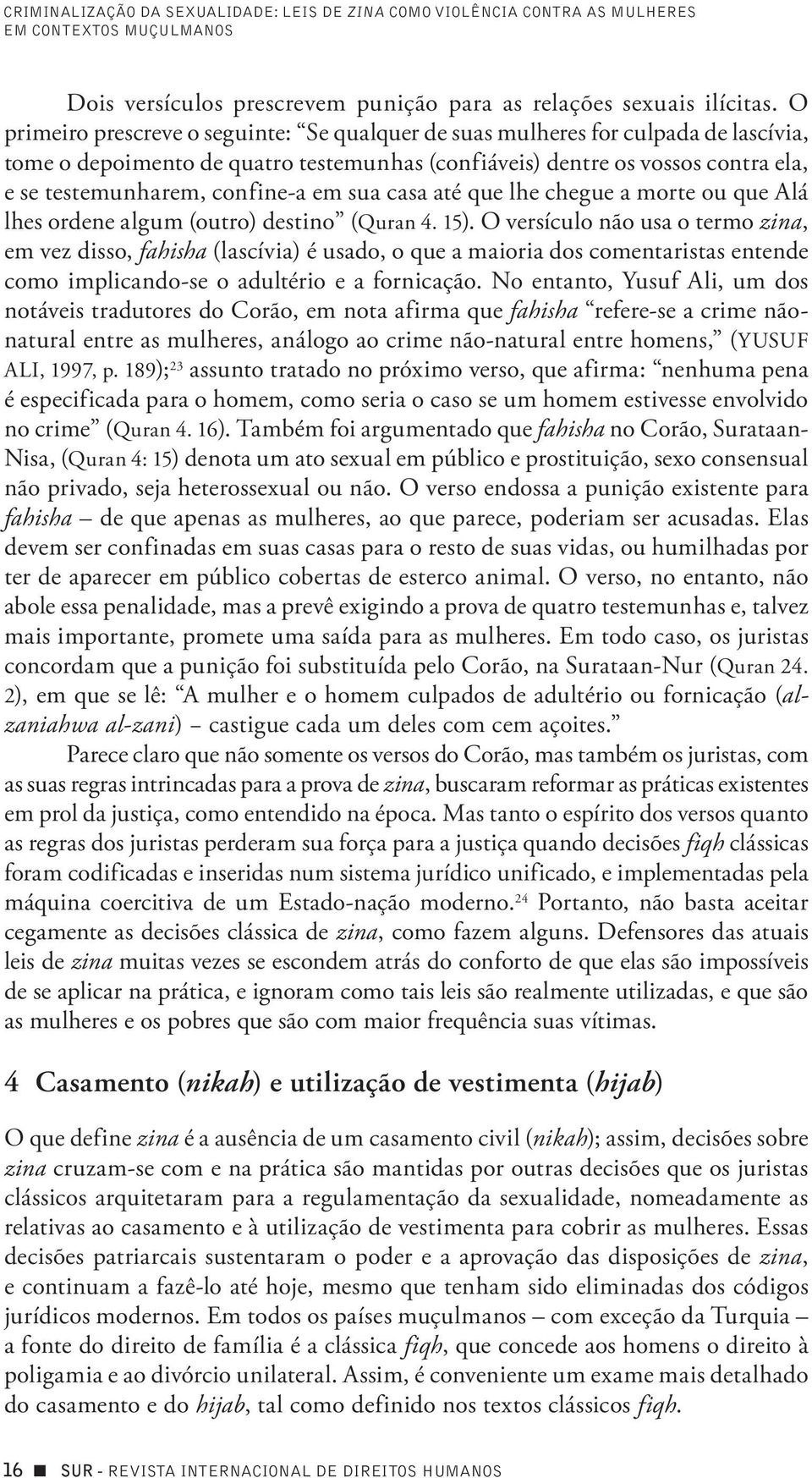 em sua casa até que lhe chegue a morte ou que Alá lhes ordene algum (outro) destino (Quran 4. 15).