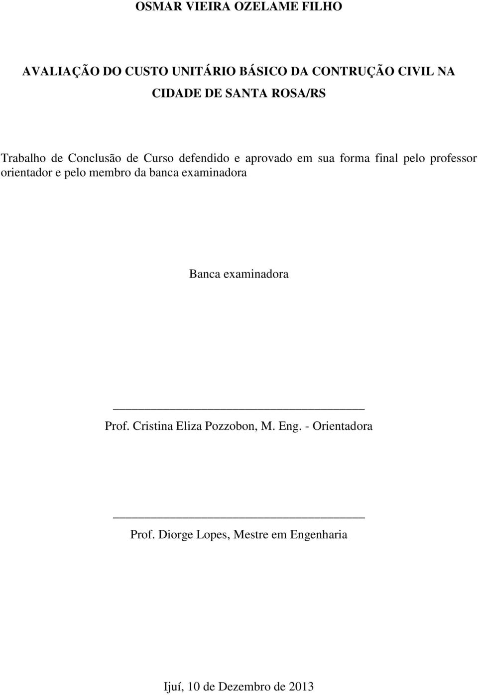 professor orientador e pelo membro da banca examinadora Banca examinadora Prof.