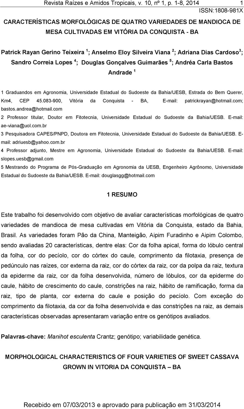 2 ; Adriana Dias Cardoso 3 ; Sandro Correia Lopes 4 ; Douglas Gonçalves Guimarães 5 ; Andréa Carla Bastos Andrade 1 1 Graduandos em Agronomia, Universidade Estadual do Sudoeste da Bahia/UESB, Estrada