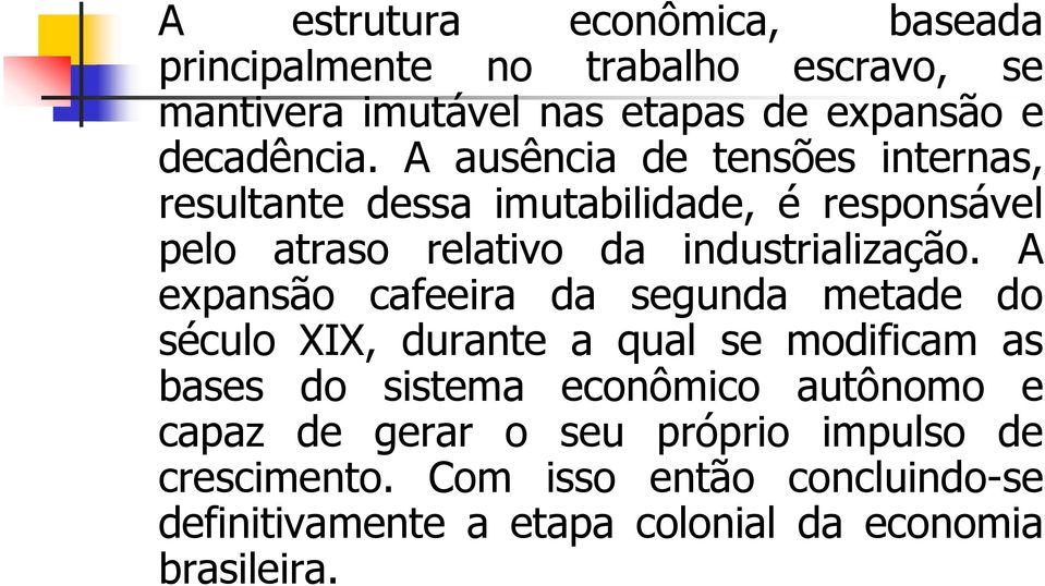 A expansão cafeeira da segunda metade do século XIX, durante a qual se modificam as bases do sistema econômico autônomo e