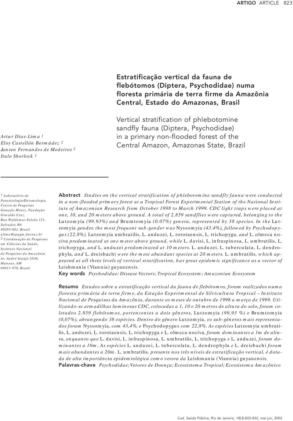 Amazon, Amazonas State, Brazil 1 Laboratório de Parasitologia/Entomologia, Centro de Pesquisas Gonçalo Moniz, Fundação Oswaldo Cruz. Rua Waldemar Falcão 121, Salador, BA 40295-001, Brasil.