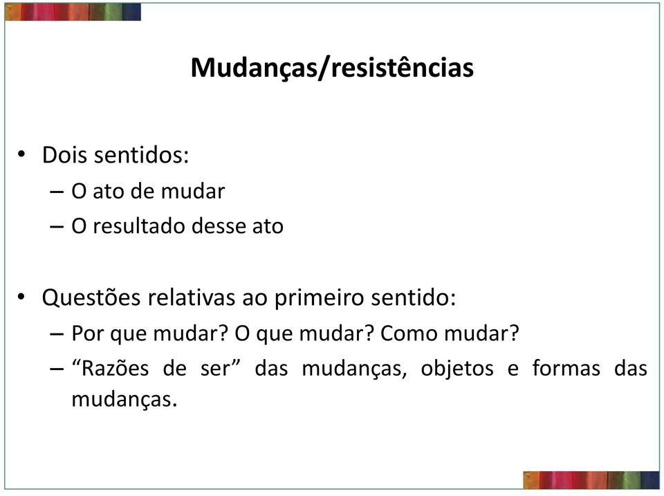 sentido: Por que mudar? O que mudar? Como mudar?