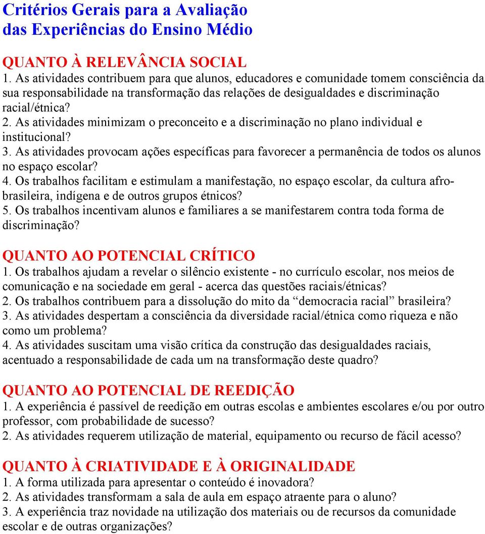 As atividades minimizam o preconceito e a discriminação no plano individual e institucional? 3.