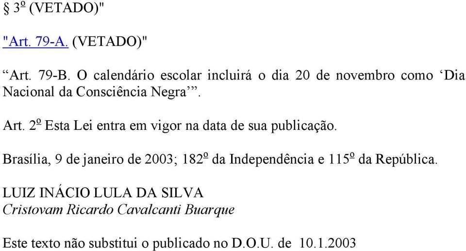 2 o Esta Lei entra em vigor na data de sua publicação.