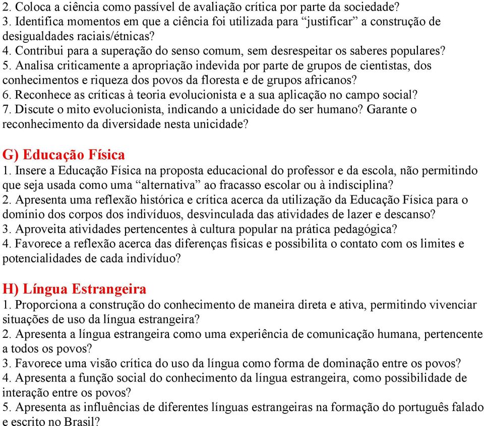 Analisa criticamente a apropriação indevida por parte de grupos de cientistas, dos conhecimentos e riqueza dos povos da floresta e de grupos africanos? 6.