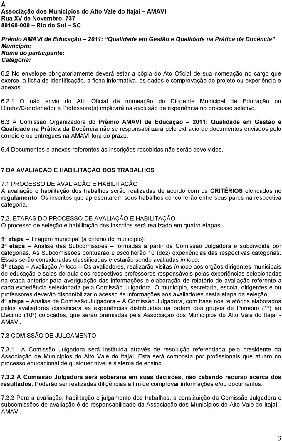 2 No envelope obrigatoriamente deverá estar a cópia do Ato Oficial de sua nomeação no cargo que exerce, a ficha de identificação, a ficha informativa, os dados e comprovação do projeto ou experiência