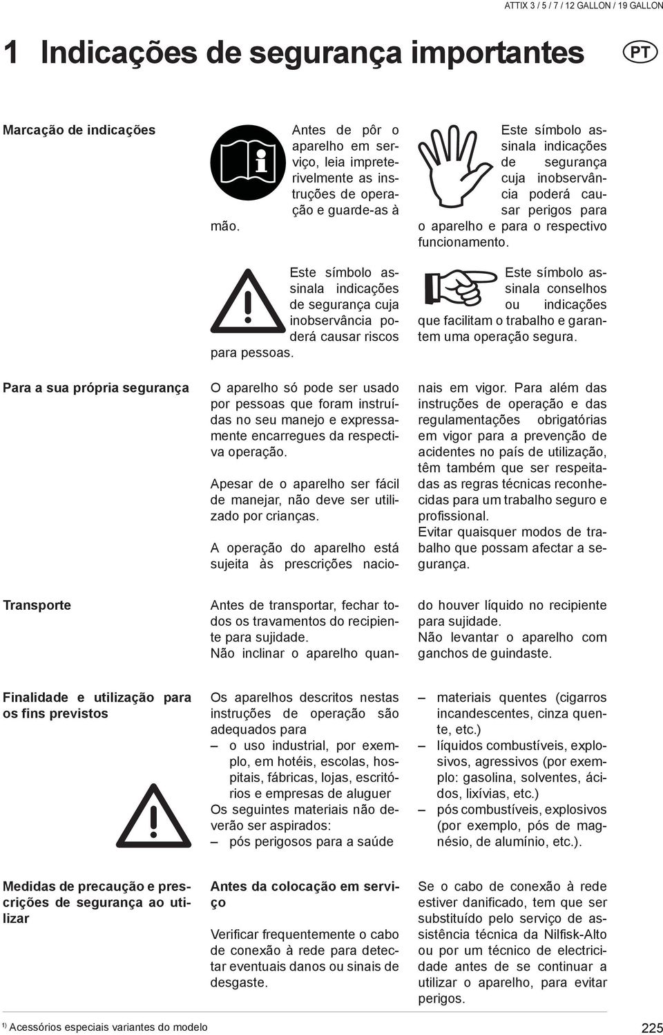 aparelho e para o respectivo funcionamento. Para a sua própria segurança Este símbolo assinala indicações de segurança cuja inobservância poderá causar riscos para pessoas.