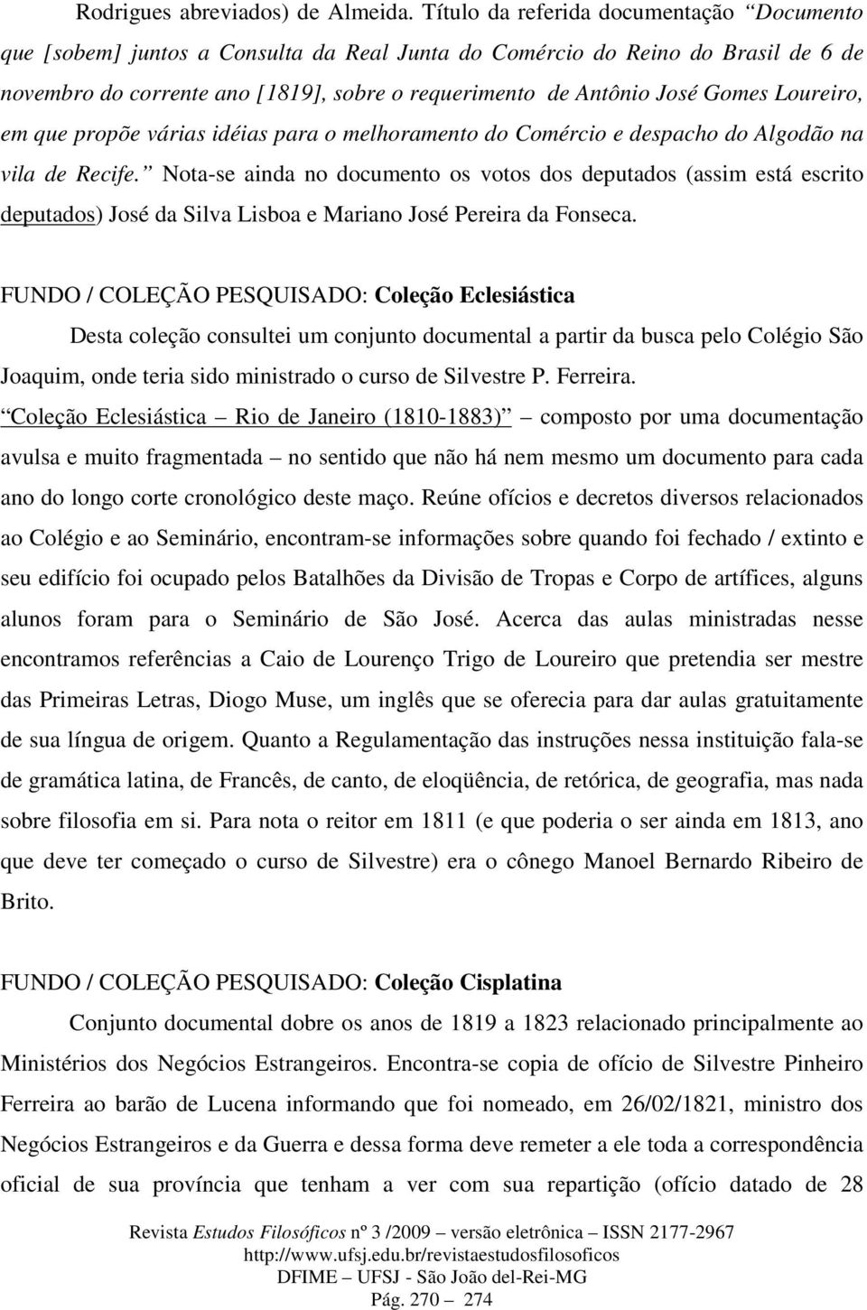 Gomes Loureiro, em que propõe várias idéias para o melhoramento do Comércio e despacho do Algodão na vila de Recife.