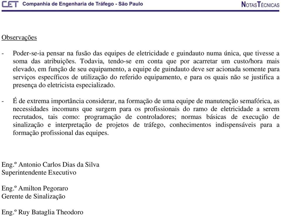 referido equipamento, e para os quais não se justifica a presença do eletricista especializado.