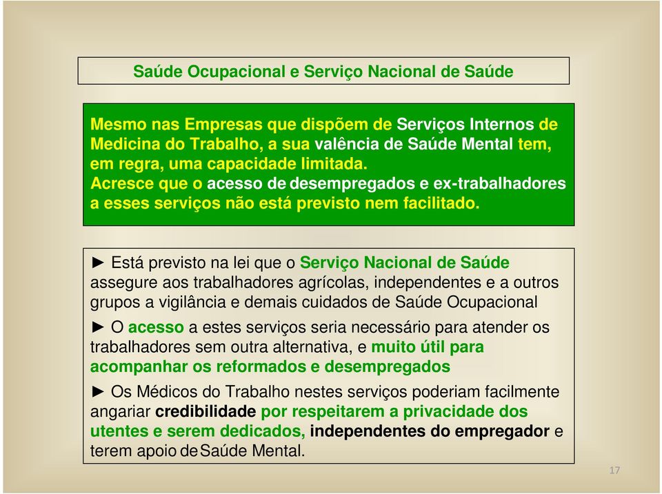 Está previsto na lei que o Serviço Nacional de Saúde assegure aos trabalhadores agrícolas, independentes e a outros grupos a vigilância e demais cuidados de Saúde Ocupacional O acesso a estes