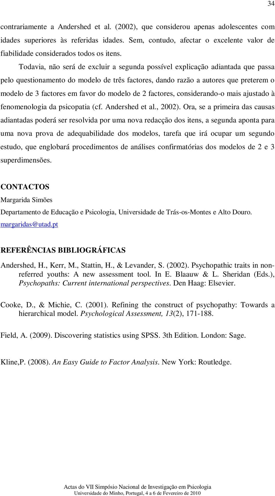 Todavia, não será de excluir a segunda possível explicação adiantada que passa pelo questionamento do modelo de três factores, dando razão a autores que preterem o modelo de 3 factores em favor do