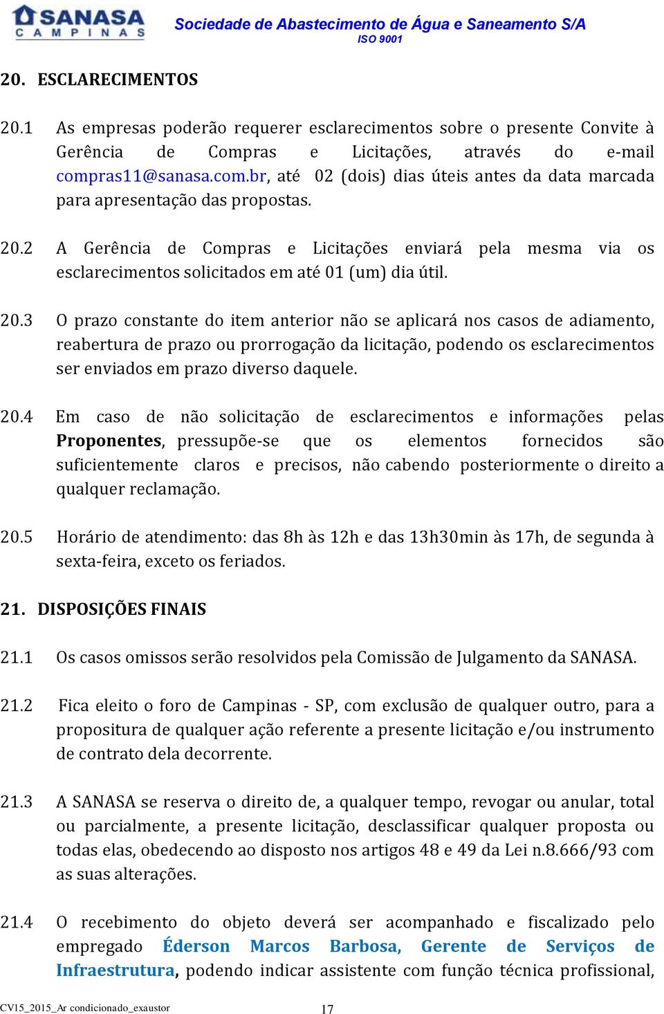 ras11@sanasa.com.br, até 02 (dois) dias úteis antes da data marcada para apresentação das propostas. 20.