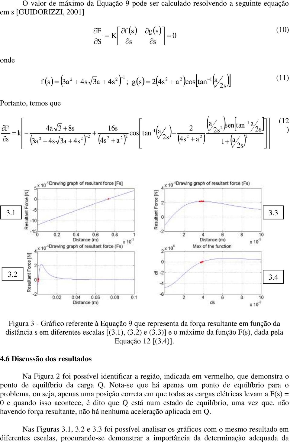 1), (3.) e (3.3)] e o máximo da função F(s), dada pela Equação 1 [(3.4)]. 4.