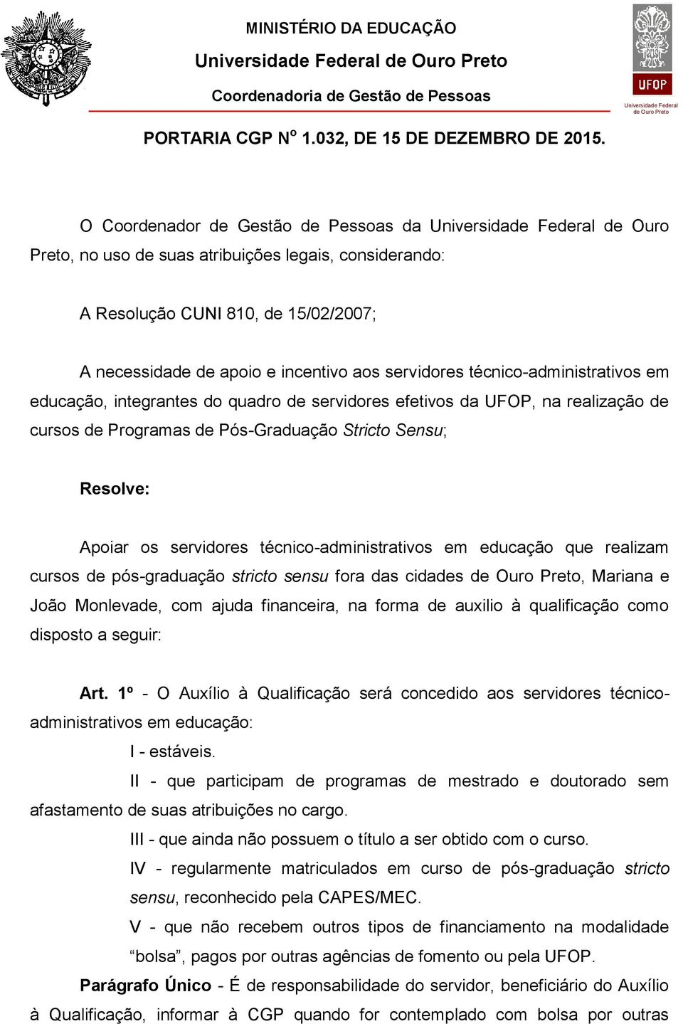 técnico-administrativos em educação, integrantes do quadro de servidores efetivos da UFOP, na realização de cursos de Programas de Pós-Graduação Stricto Sensu; Resolve: Apoiar os servidores