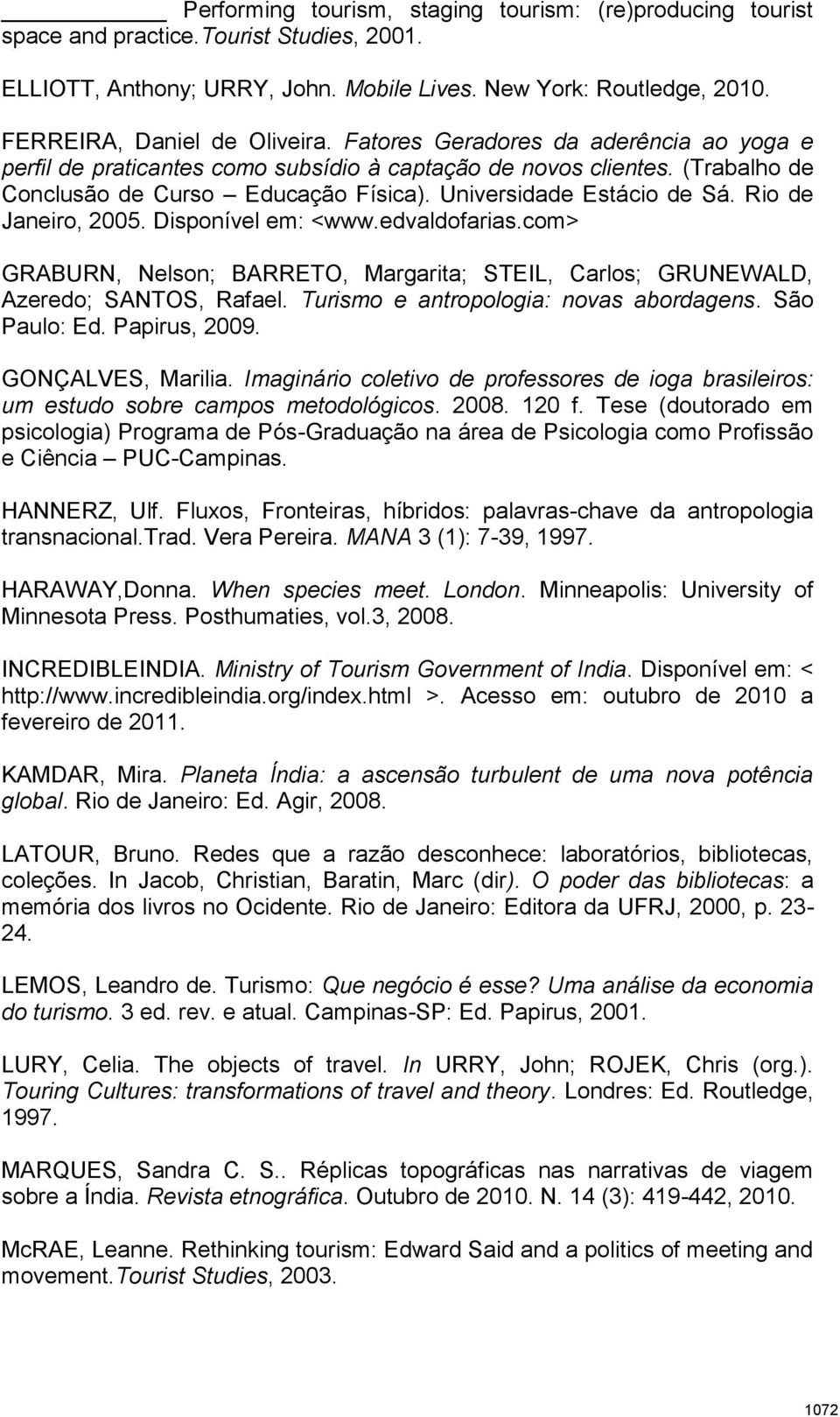 Universidade Estácio de Sá. Rio de Janeiro, 2005. Disponível em: <www.edvaldofarias.com> GRABURN, Nelson; BARRETO, Margarita; STEIL, Carlos; GRUNEWALD, Azeredo; SANTOS, Rafael.