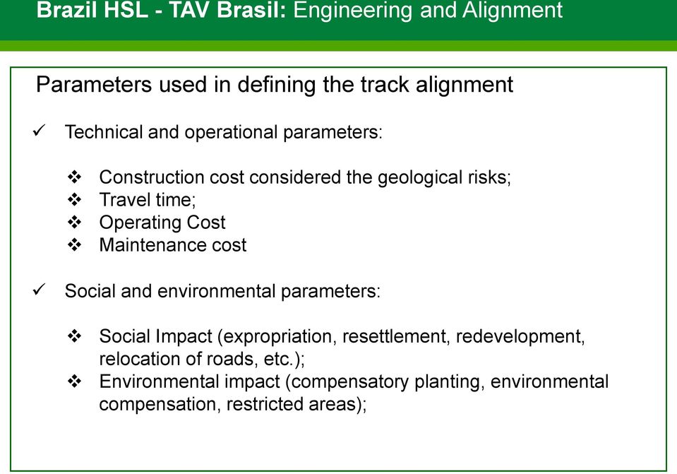 Maintenance cost Social and environmental parameters: Social Impact (expropriation, resettlement,