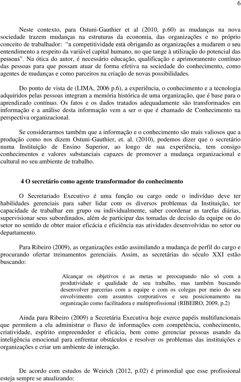 entendimento a respeito da variável capital humano, no que tange à utilização do potencial das pessoas.