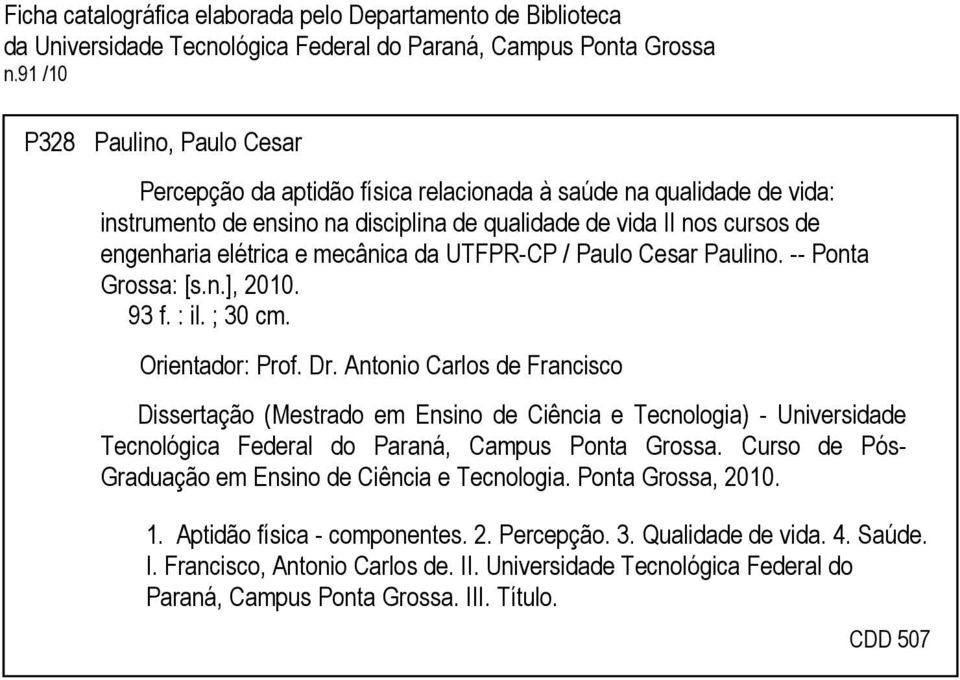 mecânica da UTFPR-CP / Paulo Cesar Paulino. -- Ponta Grossa: [s.n.], 2010. 93 f. : il. ; 30 cm. Orientador: Prof. Dr.