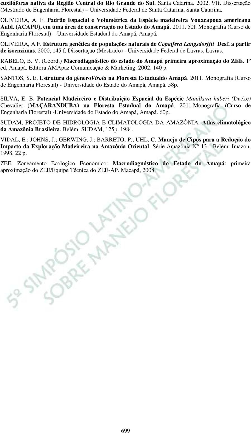 Monografia (Curso de Engenharia Florestal) Universidade Estadual do Amapá, Amapá. OLIVEIRA, A.F. Estrutura genética de populações naturais de Copaifera Langsdorffii Desf.