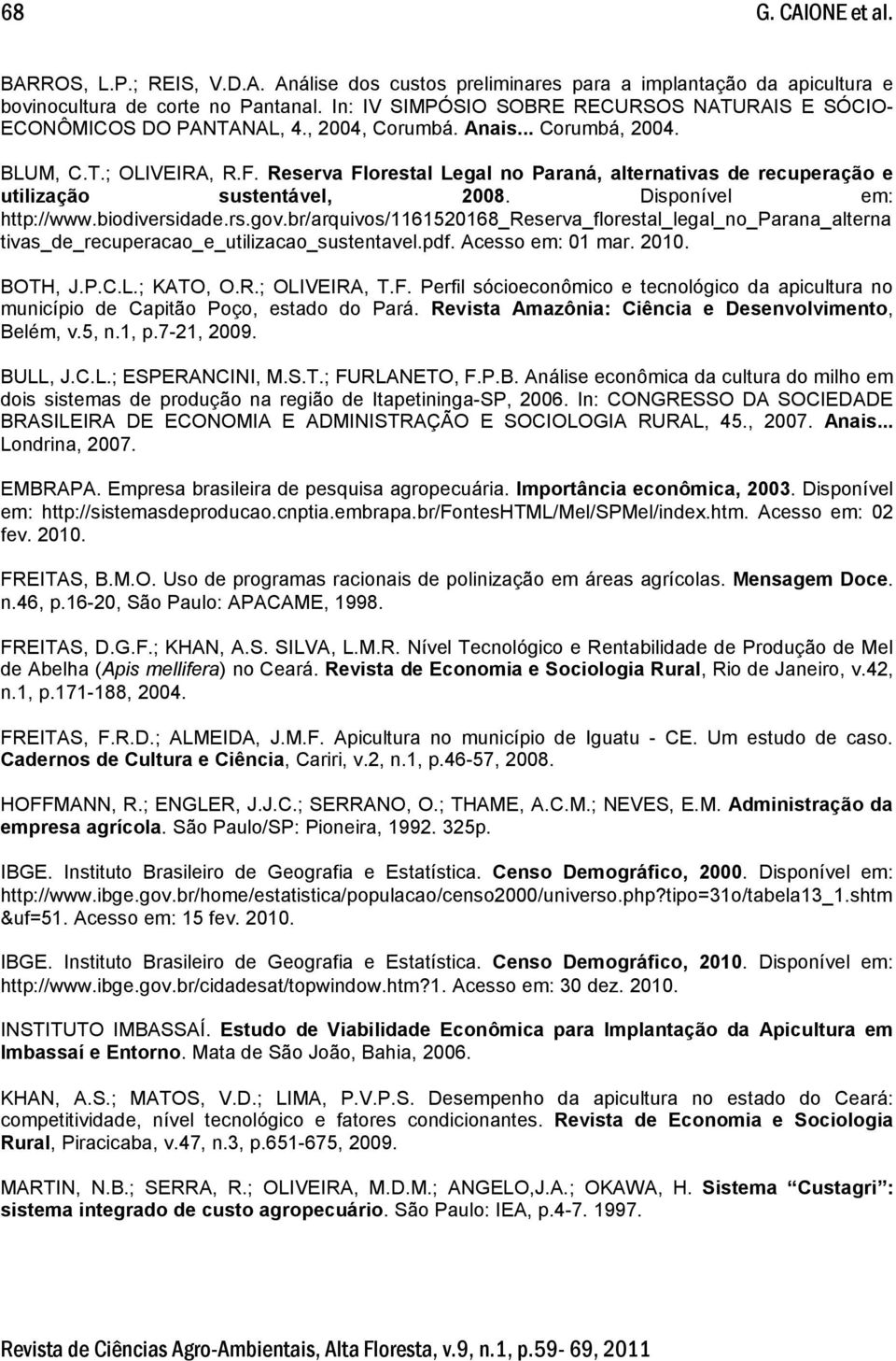 Reserva Florestal Legal no Paraná, alternativas de recuperação e utilização sustentável, 2008. Disponível em: http://www.biodiversidade.rs.gov.