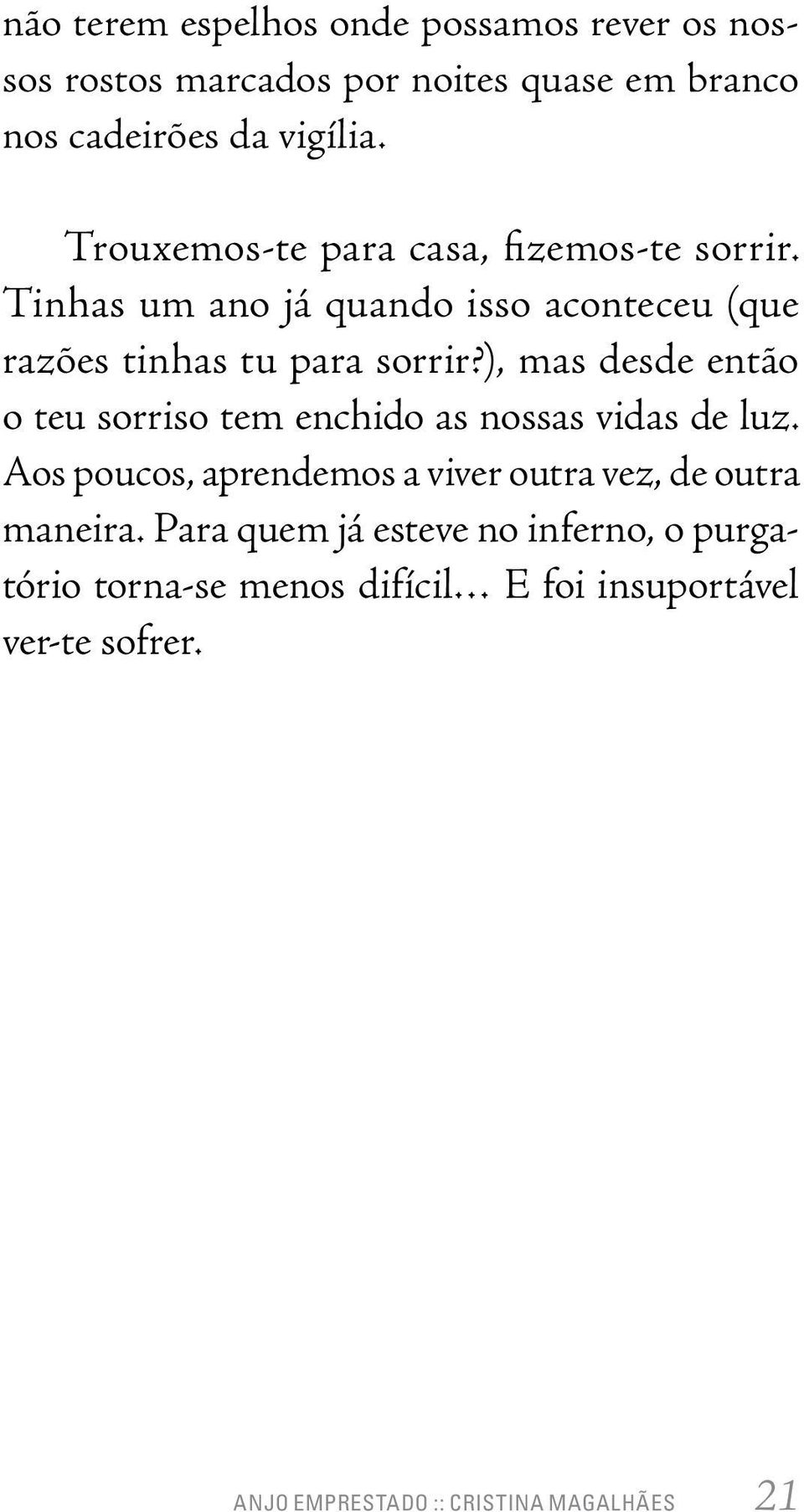 ), mas desde então o teu sorriso tem enchido as nossas vidas de luz.