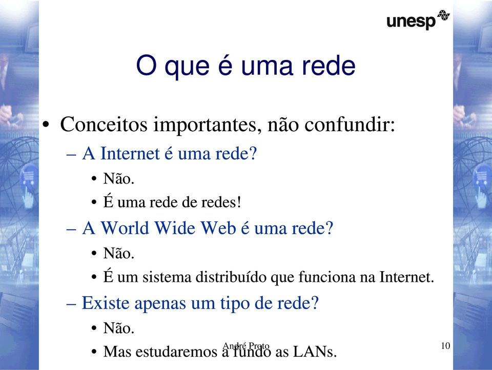 AWorldWide Wide Web é uma rede? Não.
