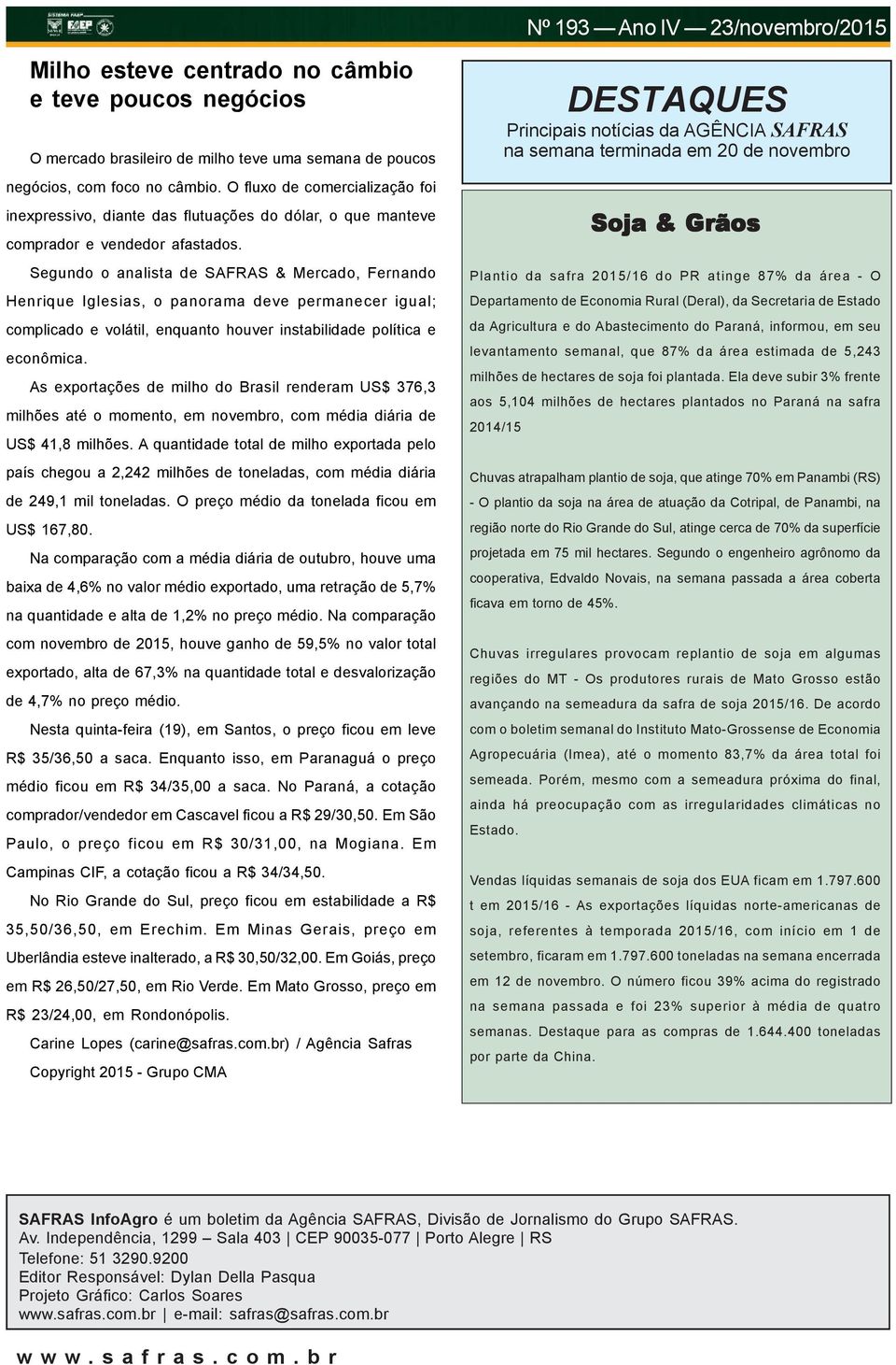 Segundo o analista de SAFRAS & Mercado, Fernando Henrique Iglesias, o panorama deve permanecer igual; complicado e volátil, enquanto houver instabilidade política e econômica.