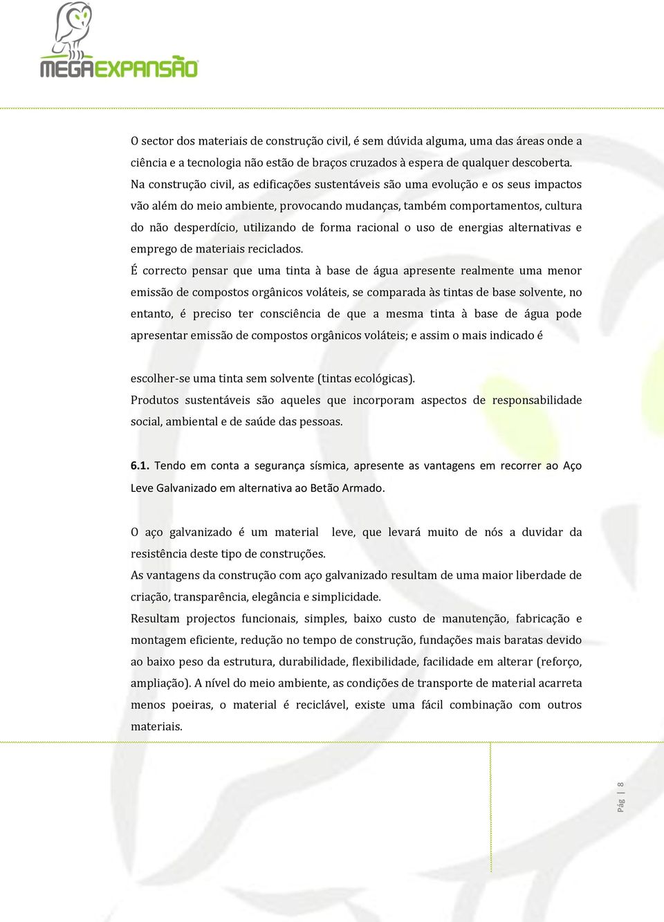 forma racional o uso de energias alternativas e emprego de materiais reciclados.