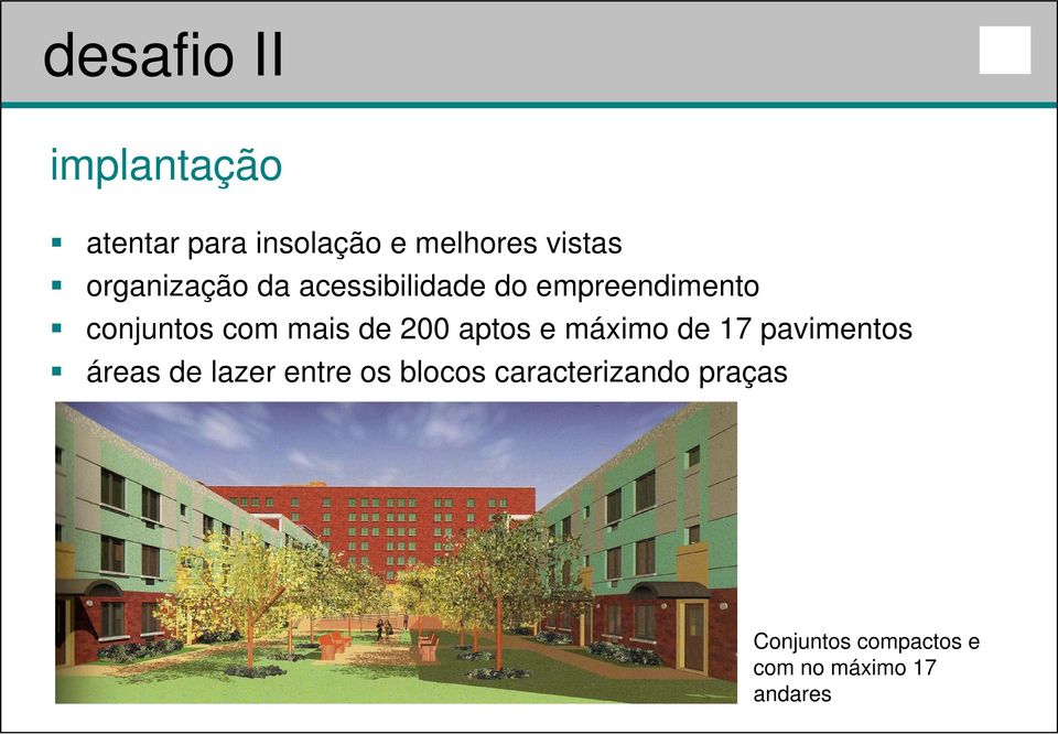 de 200 aptos e máximo de 17 pavimentos áreas de lazer entre os