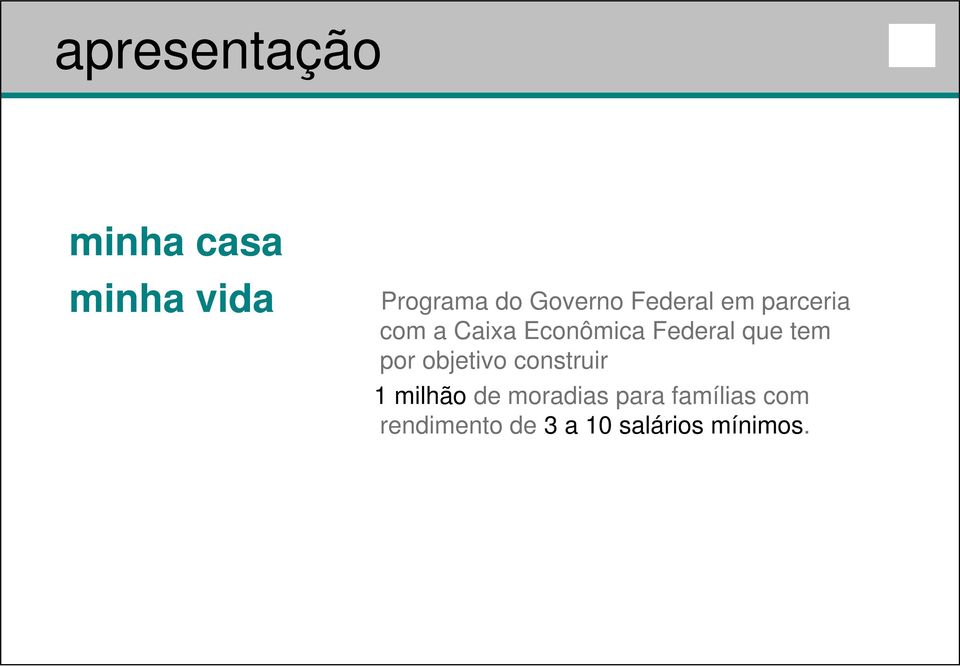 Federal que tem por objetivo construir 1 milhão de